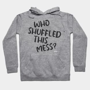 Who Shuffled This Mess Fun Gaming Slogan Hoodie